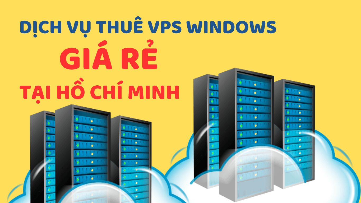 Dịch vụ thuê VPS Windows giá rẻ tại Hồ Chí Minh Dịch vụ thuê VPS Windows giá rẻ tại Hồ Chí Minh