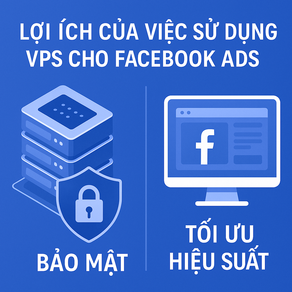 Lợi ích của việc sử dụng vps cho facebook ads Lợi ích của việc sử dụng vps cho facebook ads